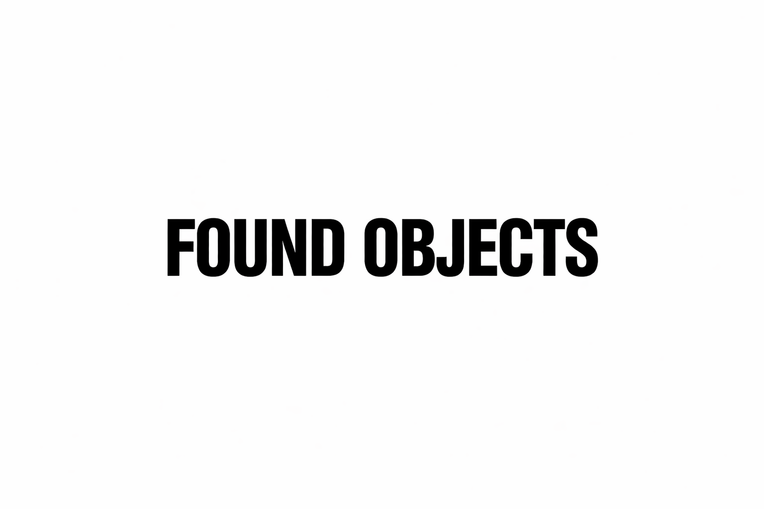 FOUND OBJECTS 